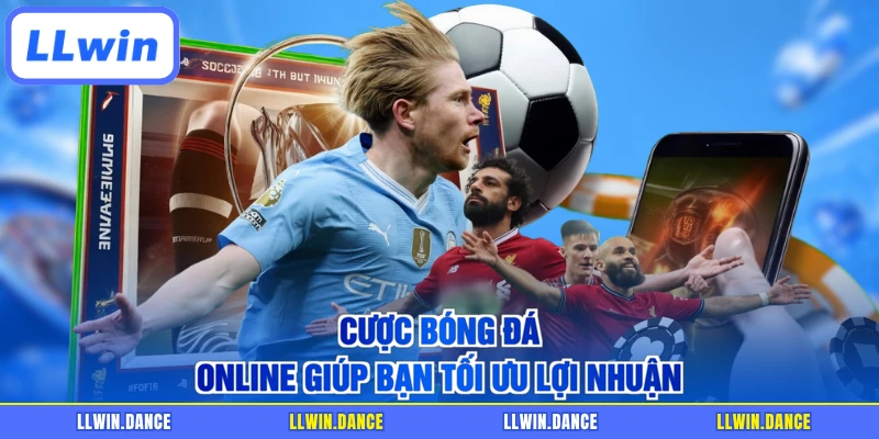 Cược bóng đá online giúp bạn tối ưu lợi nhuận