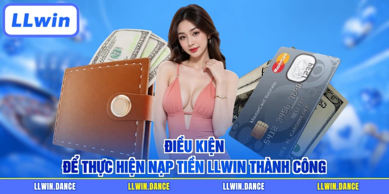 Điều kiện để thực hiện nạp tiền LLWIN thành công