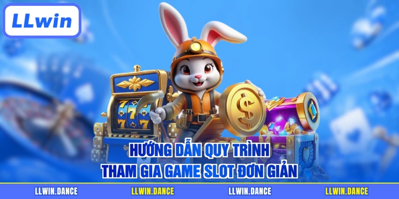 Hướng dẫn quy trình tham gia game slot đơn giản